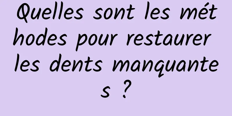 Quelles sont les méthodes pour restaurer les dents manquantes ?