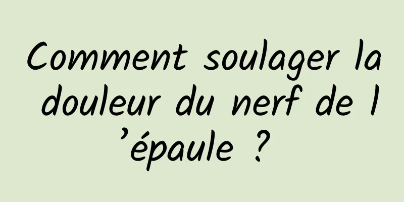 Comment soulager la douleur du nerf de l’épaule ? 