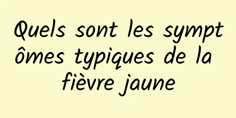 Quels sont les symptômes typiques de la fièvre jaune