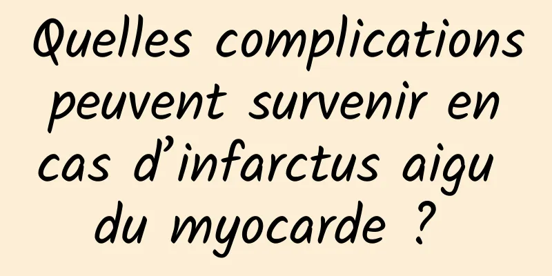 Quelles complications peuvent survenir en cas d’infarctus aigu du myocarde ? 