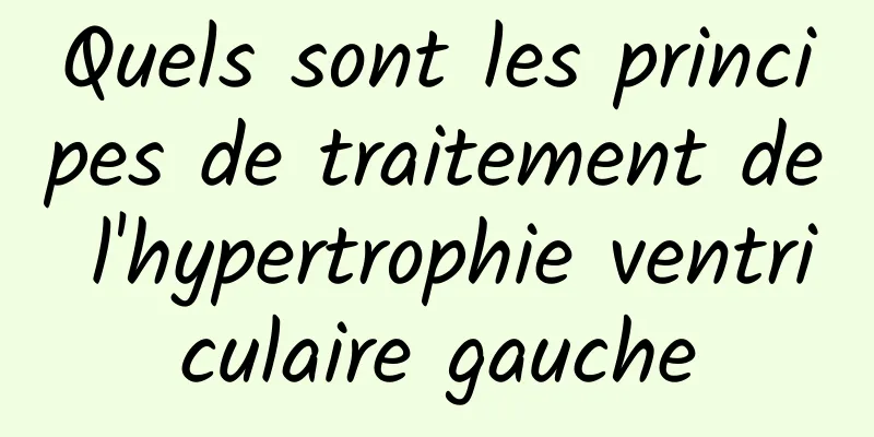 Quels sont les principes de traitement de l'hypertrophie ventriculaire gauche