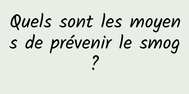 Quels sont les moyens de prévenir le smog ? 