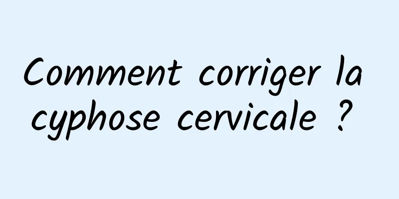 Comment corriger la cyphose cervicale ? 