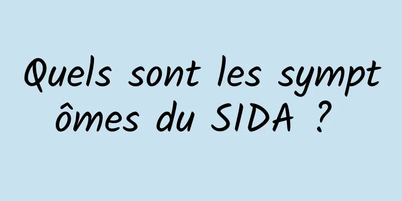 Quels sont les symptômes du SIDA ? 