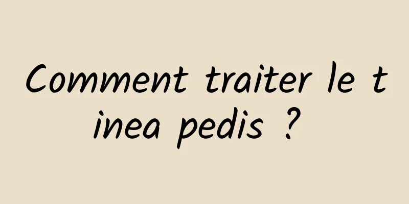 Comment traiter le tinea pedis ? 