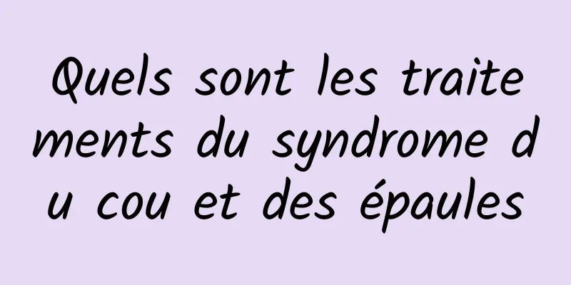 Quels sont les traitements du syndrome du cou et des épaules