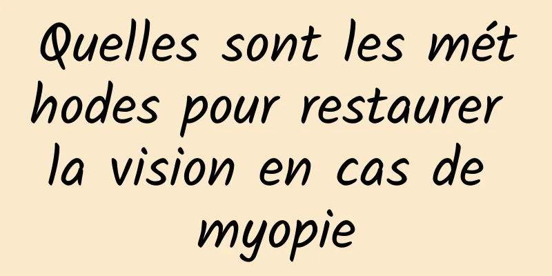 Quelles sont les méthodes pour restaurer la vision en cas de myopie