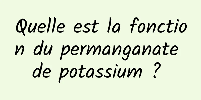 Quelle est la fonction du permanganate de potassium ? 