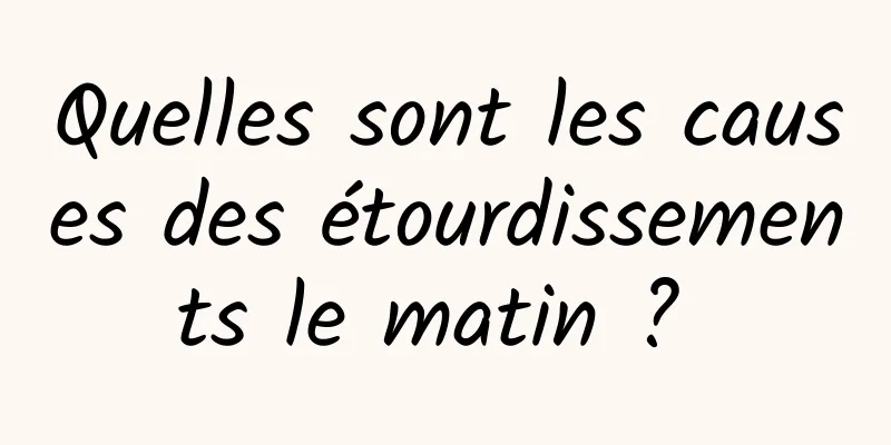 Quelles sont les causes des étourdissements le matin ? 