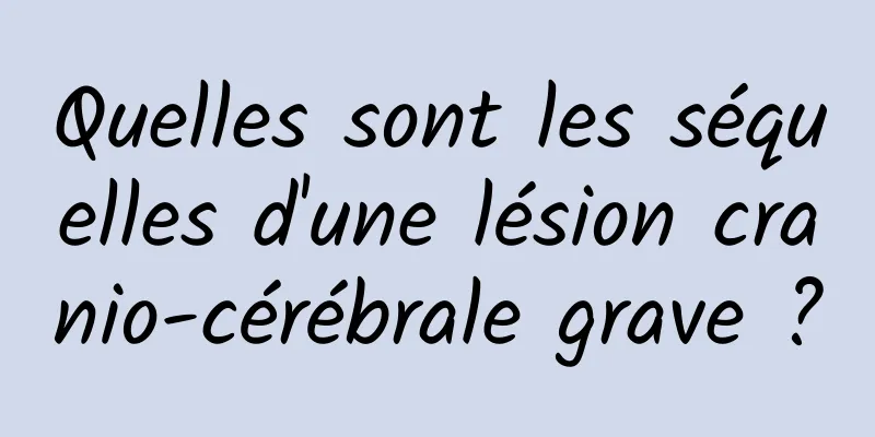 Quelles sont les séquelles d'une lésion cranio-cérébrale grave ?