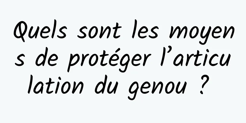 Quels sont les moyens de protéger l’articulation du genou ? 