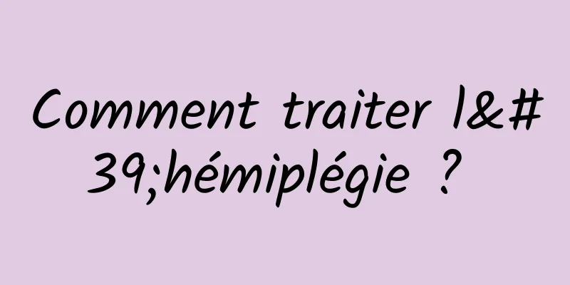 Comment traiter l'hémiplégie ? 