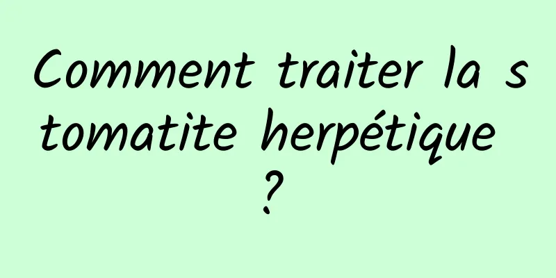 Comment traiter la stomatite herpétique ? 