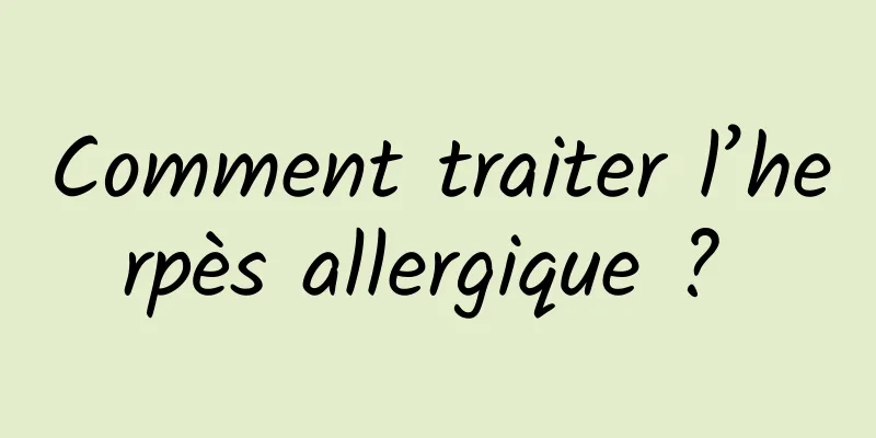 Comment traiter l’herpès allergique ? 