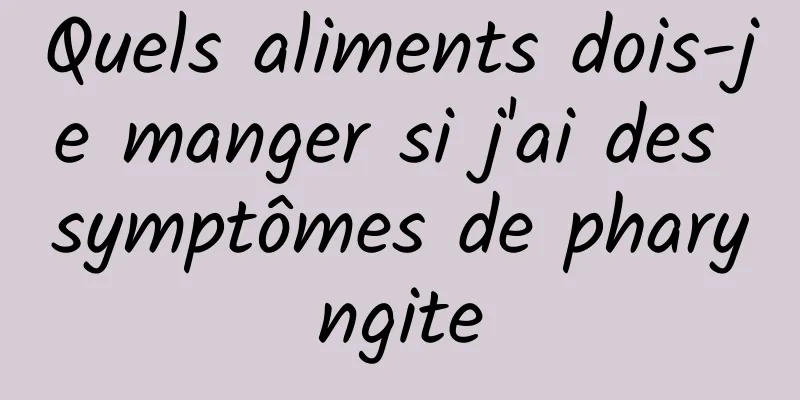 Quels aliments dois-je manger si j'ai des symptômes de pharyngite