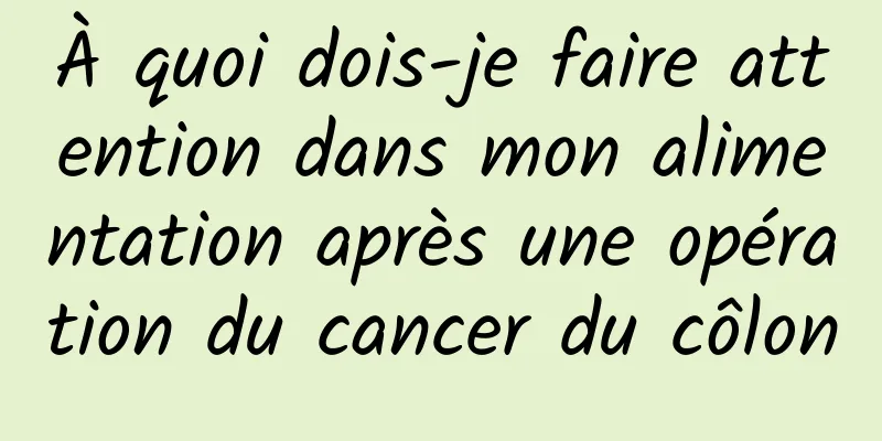 À quoi dois-je faire attention dans mon alimentation après une opération du cancer du côlon