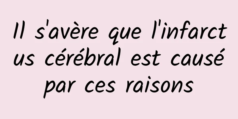 Il s'avère que l'infarctus cérébral est causé par ces raisons 