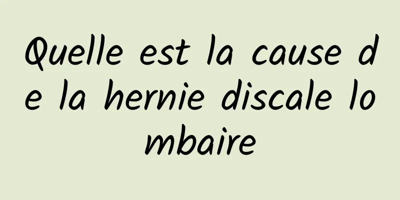 Quelle est la cause de la hernie discale lombaire