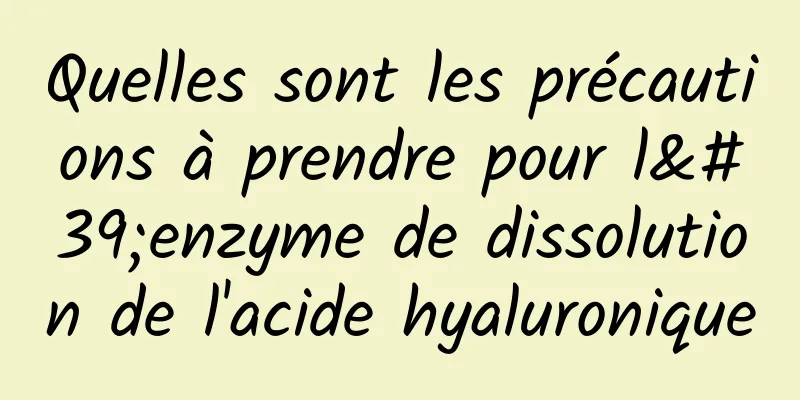 Quelles sont les précautions à prendre pour l'enzyme de dissolution de l'acide hyaluronique