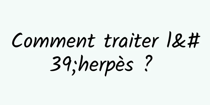 Comment traiter l'herpès ? 