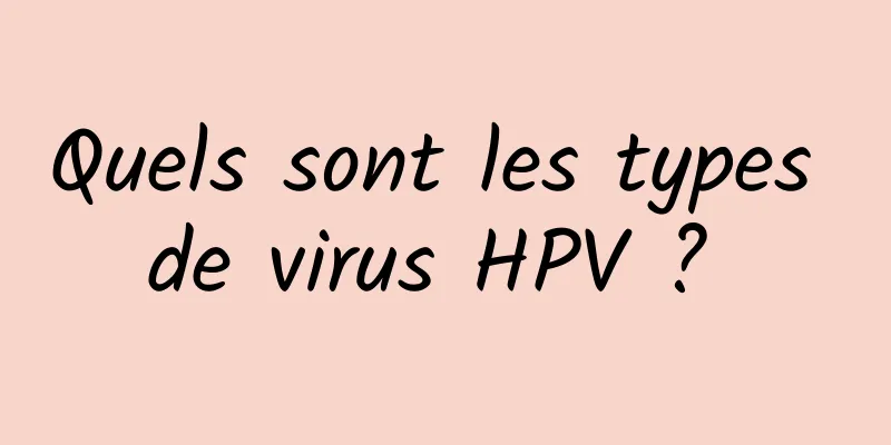 Quels sont les types de virus HPV ? 