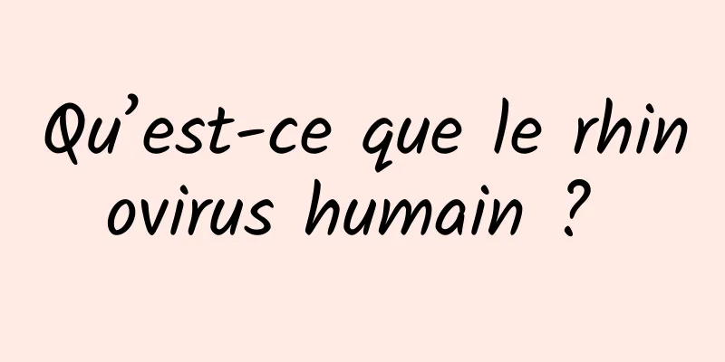 Qu’est-ce que le rhinovirus humain ? 