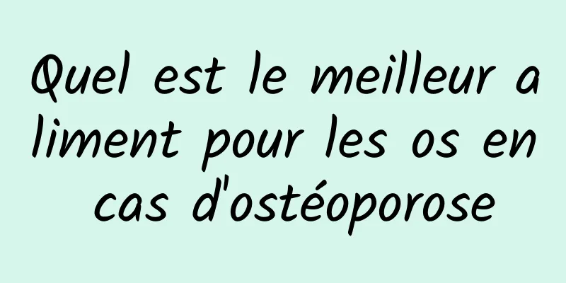 Quel est le meilleur aliment pour les os en cas d'ostéoporose