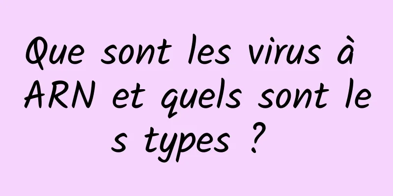 Que sont les virus à ARN et quels sont les types ? 