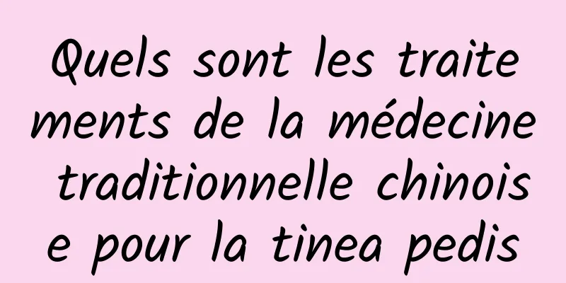 Quels sont les traitements de la médecine traditionnelle chinoise pour la tinea pedis