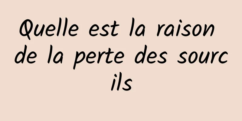 Quelle est la raison de la perte des sourcils