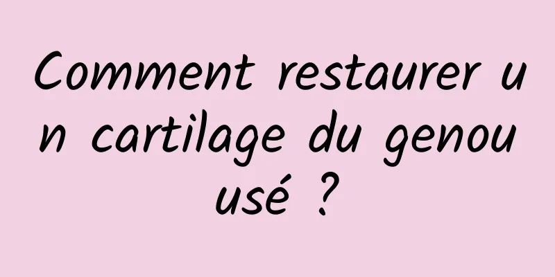 Comment restaurer un cartilage du genou usé ? 