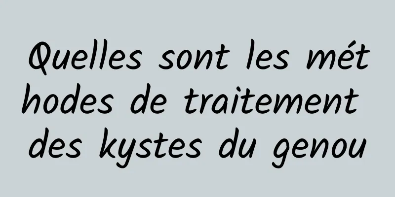 Quelles sont les méthodes de traitement des kystes du genou