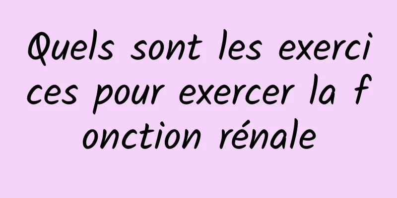 Quels sont les exercices pour exercer la fonction rénale