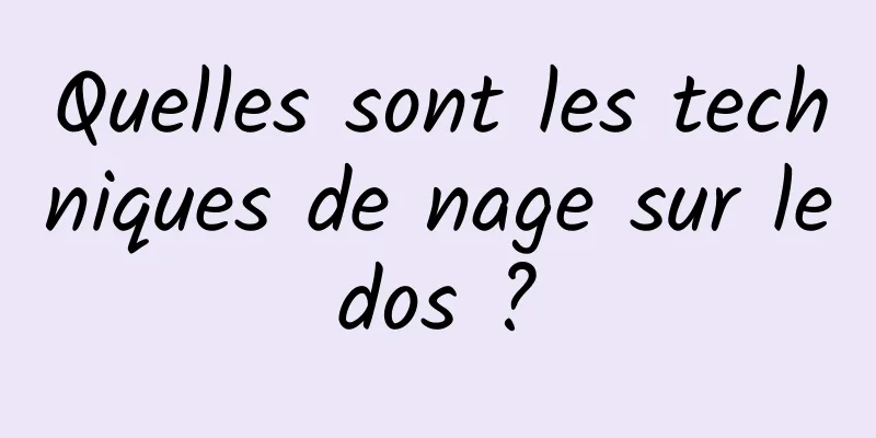 Quelles sont les techniques de nage sur le dos ? 