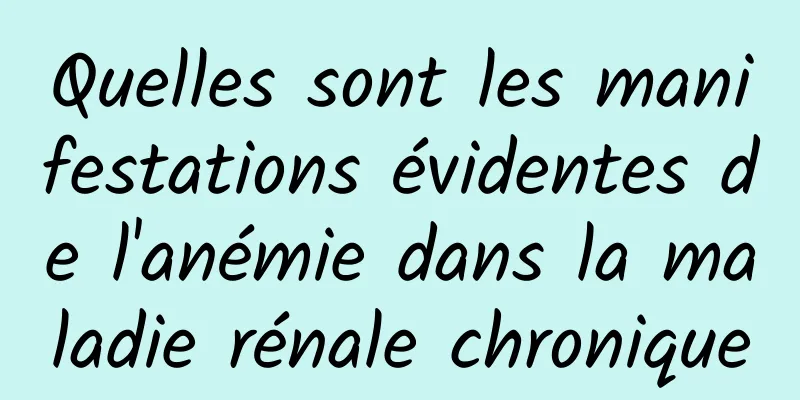 Quelles sont les manifestations évidentes de l'anémie dans la maladie rénale chronique