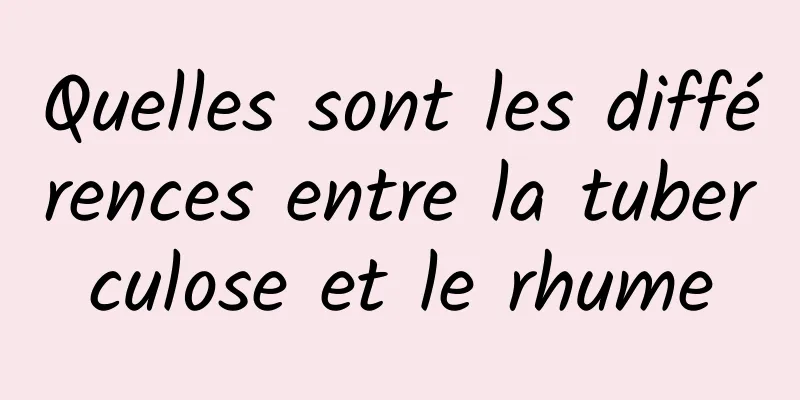 Quelles sont les différences entre la tuberculose et le rhume