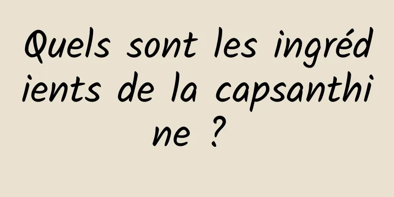 Quels sont les ingrédients de la capsanthine ? 