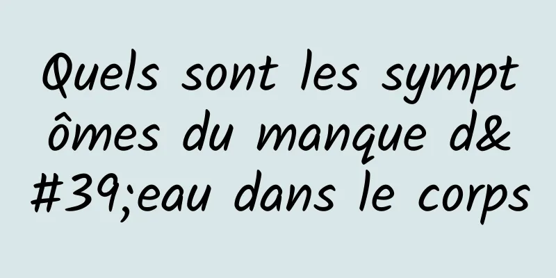 Quels sont les symptômes du manque d'eau dans le corps