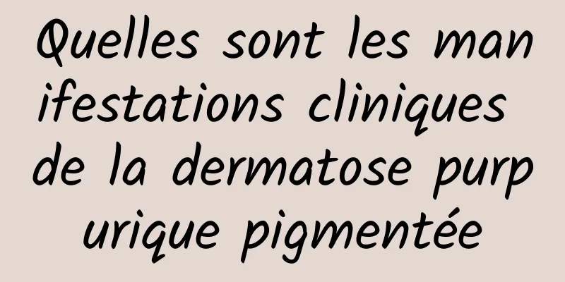 Quelles sont les manifestations cliniques de la dermatose purpurique pigmentée