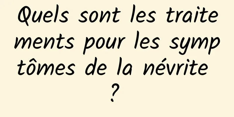 Quels sont les traitements pour les symptômes de la névrite ? 