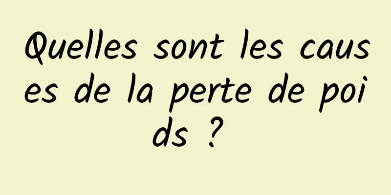 Quelles sont les causes de la perte de poids ? 