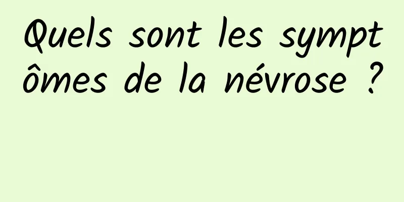 Quels sont les symptômes de la névrose ? 