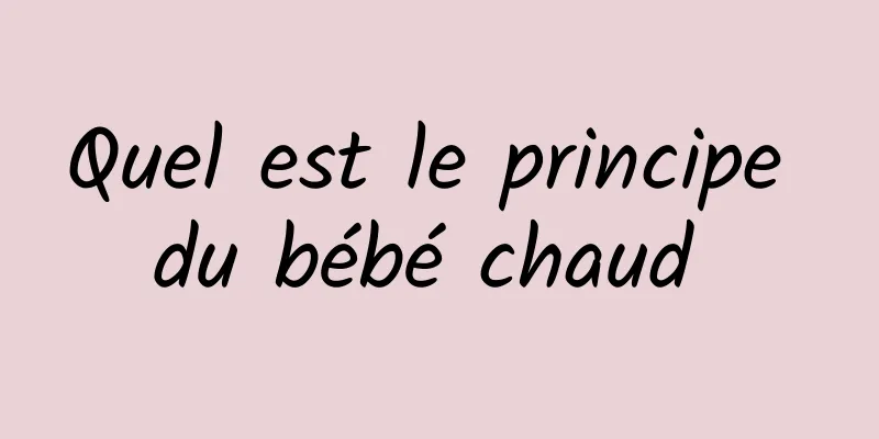 Quel est le principe du bébé chaud 