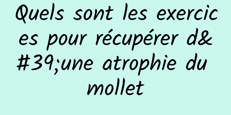 Quels sont les exercices pour récupérer d'une atrophie du mollet