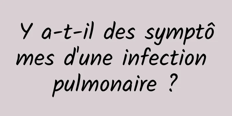 Y a-t-il des symptômes d'une infection pulmonaire ?