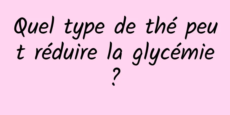 Quel type de thé peut réduire la glycémie ? 