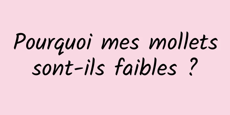 Pourquoi mes mollets sont-ils faibles ? 