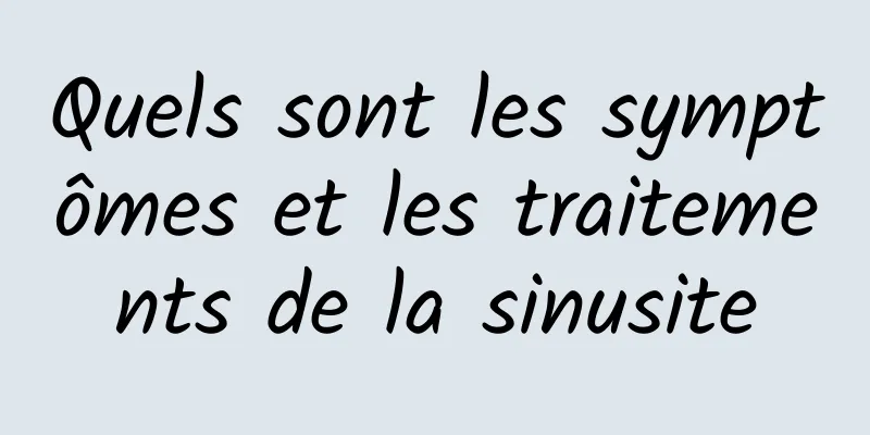 Quels sont les symptômes et les traitements de la sinusite