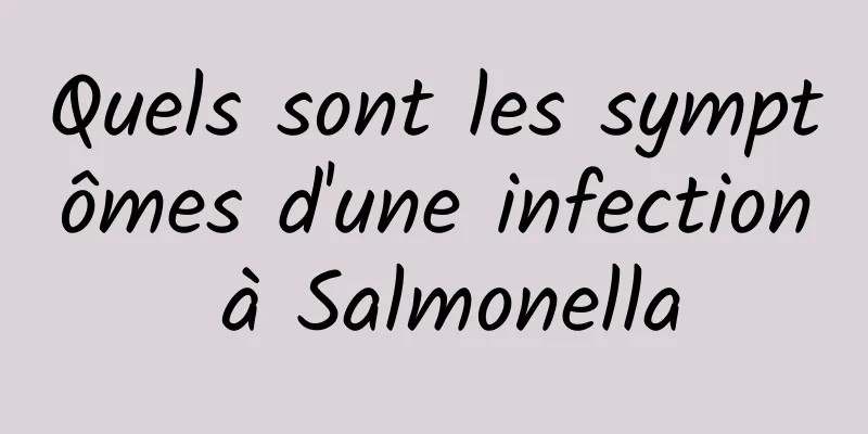 Quels sont les symptômes d'une infection à Salmonella