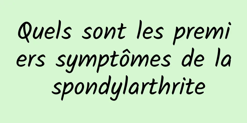 Quels sont les premiers symptômes de la spondylarthrite